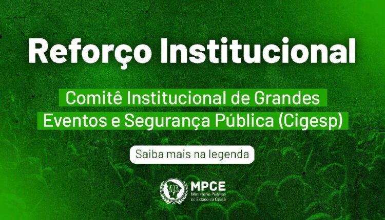 MPCE institui Comitê Institucional para reforçar segurança em grandes eventos no Ceará