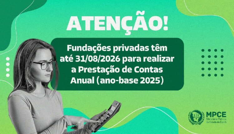 Fundações privadas no Ceará têm prazo até 31 de agosto para prestação de contas