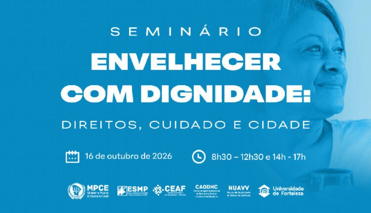 Dignidade no envelhecimento: MP do Ceará promove seminário sobre direitos e cuidado em Fortaleza